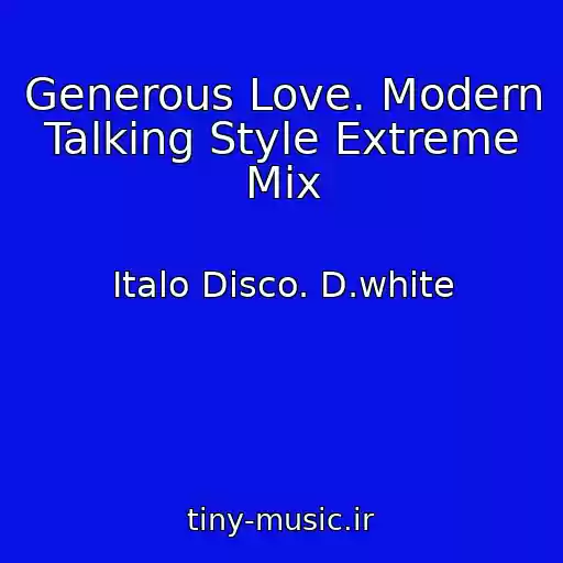 کاور آهنگ Generous Love. Modern Talking Style Extreme Mix از Italo Disco. D.white