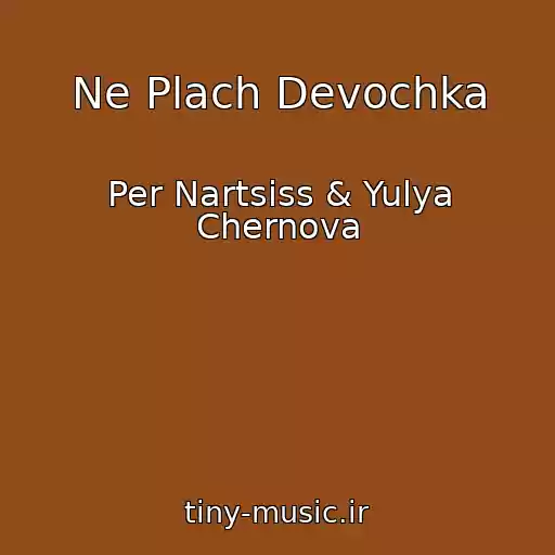 کاور آهنگ Ne Plach Devochka از Per Nartsiss & Yulya Chernova