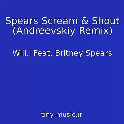 کاور آهنگ Spears Scream & Shout (Andreevskiy Remix) از Will.i Feat. Britney Spears