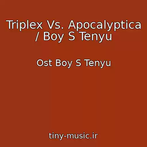 کاور آهنگ Triplex Vs. Apocalyptica / Boy S Tenyu از Ost Boy S Tenyu