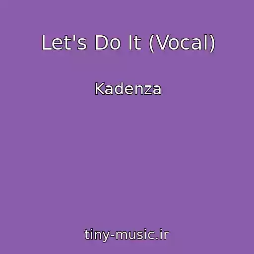 کاور آهنگ Let's Do It (Vocal) از Kadenza