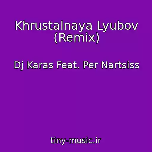 کاور آهنگ Khrustalnaya Lyubov (Remix) از Dj Karas Feat. Per Nartsiss