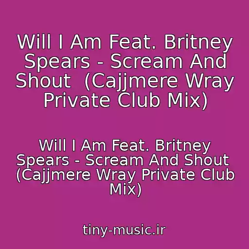 کاور آهنگ Will I Am Feat. Britney Spears - Scream And Shout  (Cajjmere Wray Private Club Mix) از Will I Am Feat. Britney Spears - Scream And Shout  (Cajjmere Wray Private Club Mix)