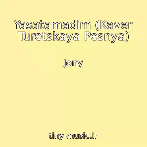 کاور آهنگ Yasatamadim (Kaver Turetskaya Pesnya) از Jony
