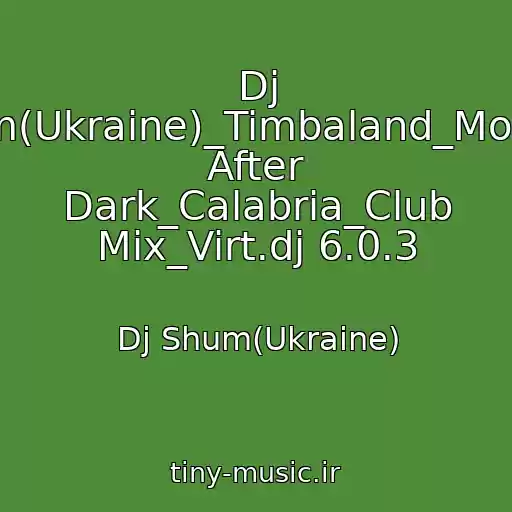 کاور آهنگ Dj Shum(Ukraine)_Timbaland_Morning After Dark_Calabria_Club Mix_Virt.dj 6.0.3 از Dj Shum(Ukraine)