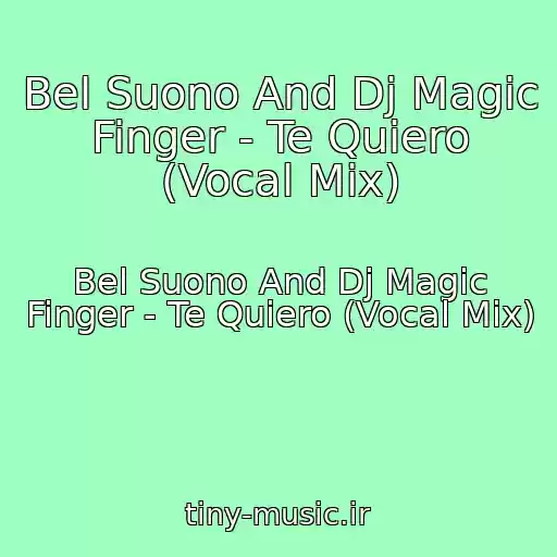 کاور آهنگ Bel Suono And Dj Magic Finger - Te Quiero (Vocal Mix) از Bel Suono And Dj Magic Finger - Te Quiero (Vocal Mix)