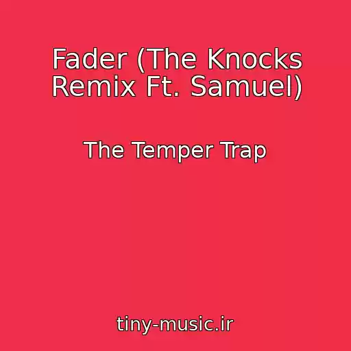 کاور آهنگ Fader (The Knocks Remix Ft. Samuel) از The Temper Trap