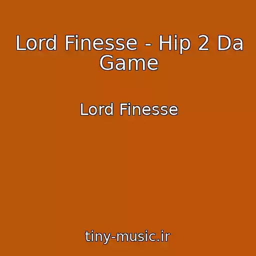 کاور آهنگ Lord Finesse - Hip 2 Da Game از Lord Finesse