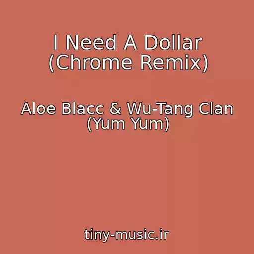 کاور آهنگ I Need A Dollar (Chrome Remix) از Aloe Blacc & Wu-Tang Clan (Yum Yum)