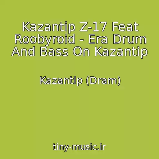 کاور آهنگ Kazantip Z-17 Feat Roobyroid - Era Drum And Bass On Kazantip از Kazantip (Dram)