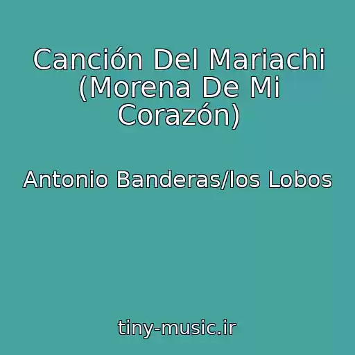 کاور آهنگ Canción Del Mariachi (Morena De Mi Corazón) از Antonio Banderas/los Lobos