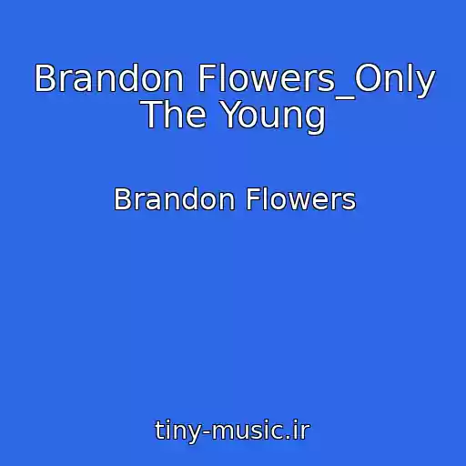کاور آهنگ Brandon Flowers_Only The Young از Brandon Flowers