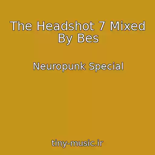 کاور آهنگ The Headshot 7 Mixed By Bes از Neuropunk Special