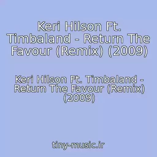 کاور آهنگ Keri Hilson Ft. Timbaland - Return The Favour (Remix) (2009) از Keri Hilson Ft. Timbaland - Return The Favour (Remix) (2009)