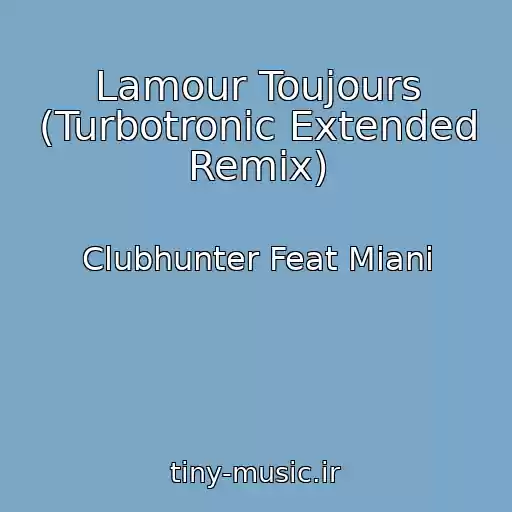 کاور آهنگ Lamour Toujours (Turbotronic Extended Remix) از Clubhunter Feat Miani