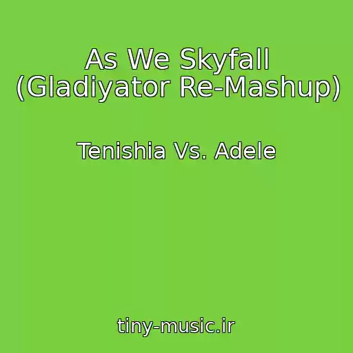 کاور آهنگ As We Skyfall (Gladiyator Re-Mashup) از Tenishia Vs. Adele