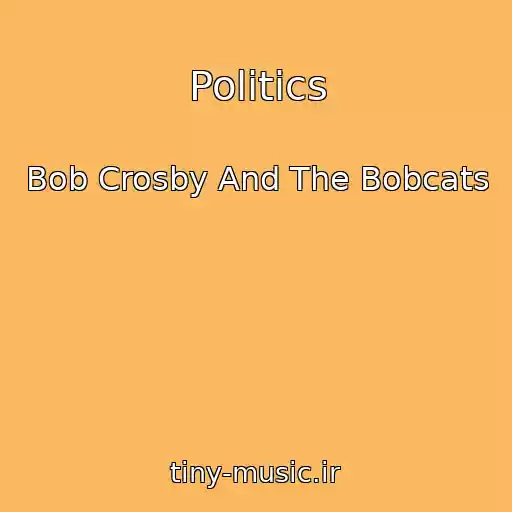 کاور آهنگ Politics از Bob Crosby And The Bobcats