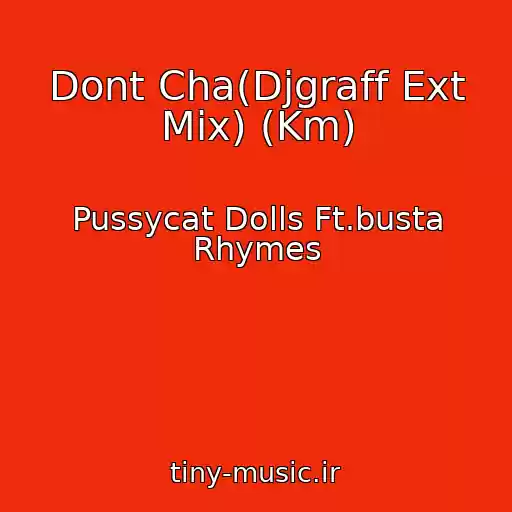 کاور آهنگ Dont Cha(Djgraff Ext Mix) (Km) از Pussycat Dolls Ft.busta Rhymes