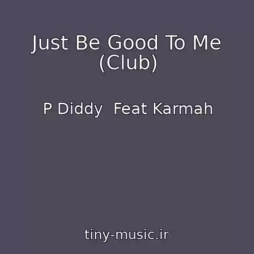 کاور آهنگ Just Be Good To Me (Club) از P Diddy  Feat Karmah