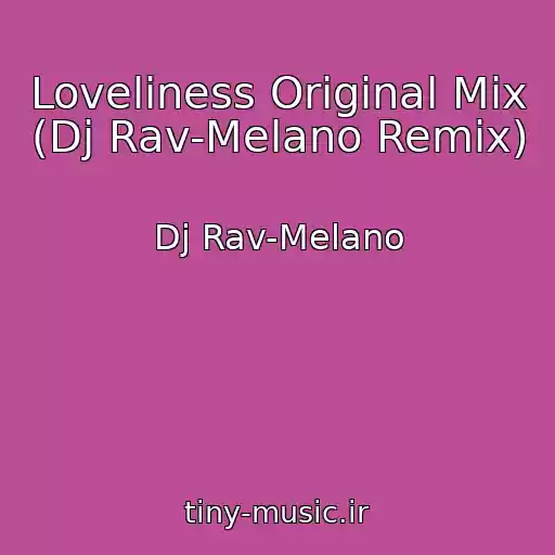 کاور آهنگ Loveliness Original Mix (Dj Rav-Melano Remix) از Dj Rav-Melano