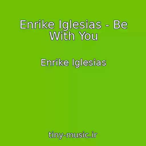 کاور آهنگ Enrike Iglesias - Be With You از Enrike Iglesias