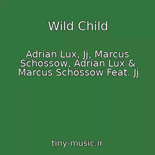 کاور آهنگ Wild Child از Adrian Lux, Jj, Marcus Schossow, Adrian Lux & Marcus Schössow Feat. Jj