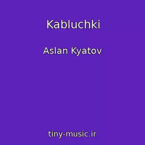 کاور آهنگ Kabluchki از Aslan Kyatov