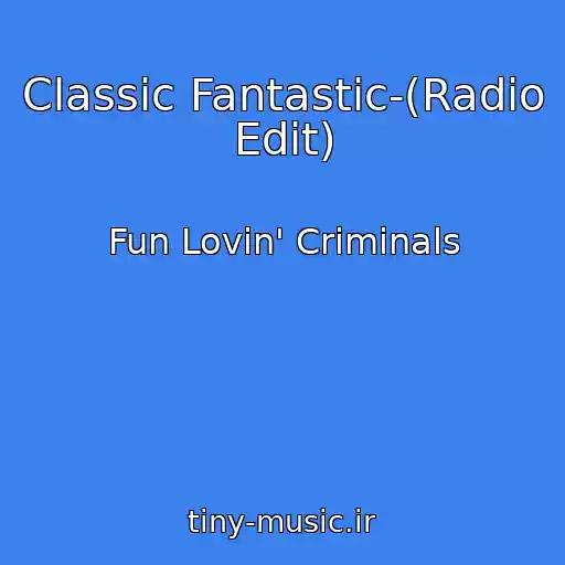 کاور آهنگ Classic Fantastic-(Radio Edit) از Fun Lovin' Criminals