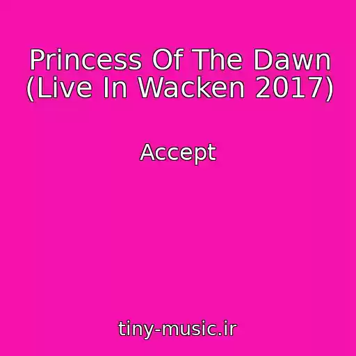 کاور آهنگ Princess Of The Dawn (Live In Wacken 2017) از Accept