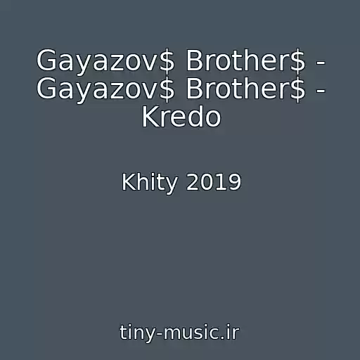 کاور آهنگ Gayazov$ Brother$ - Gayazov$ Brother$ - Kredo از Khity 2019