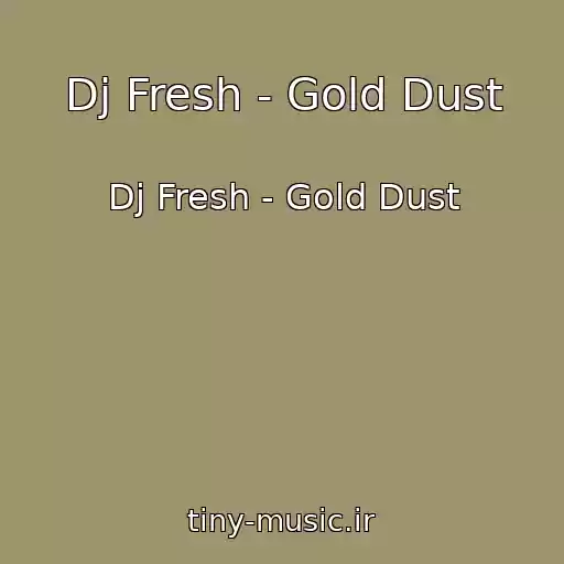 کاور آهنگ Dj Fresh - Gold Dust از Dj Fresh - Gold Dust