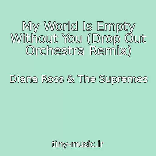 کاور آهنگ My World Is Empty Without You (Drop Out Orchestra Remix) از Diana Ross & The Supremes