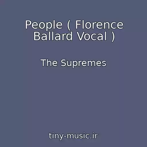 کاور آهنگ People ( Florence Ballard Vocal ) از The Supremes