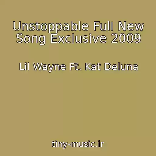 کاور آهنگ Unstoppable Full New Song Exclusive 2009 از Lil Wayne Ft. Kat Deluna