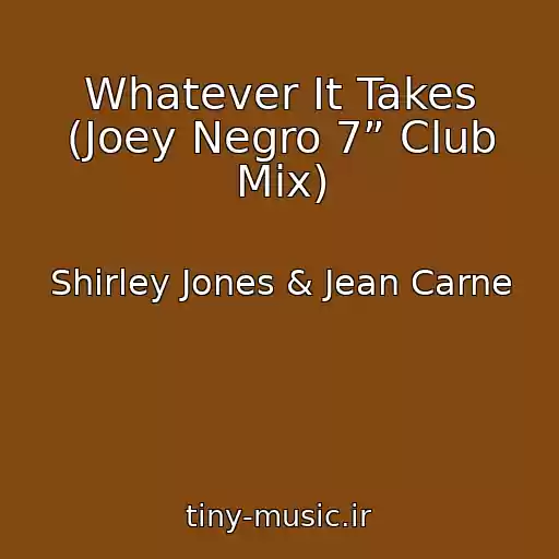 کاور آهنگ Whatever It Takes (Joey Negro 7” Club Mix) از Shirley Jones & Jean Carne