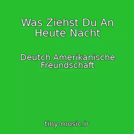 کاور آهنگ Was Ziehst Du An Heute Nacht از Deutch Amerikanische Freundschaft