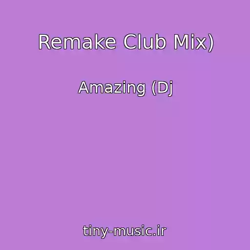 کاور آهنگ Remake Club Mix) از Amazing (Dj