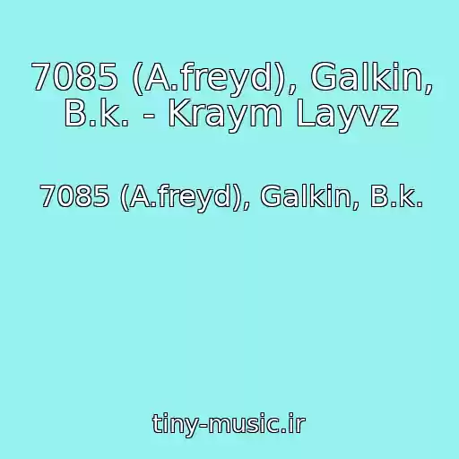 کاور آهنگ 7085 (A.freyd), Galkin, B.k. - Kraym Layvz از 7085 (A.freyd), Galkin, B.k.