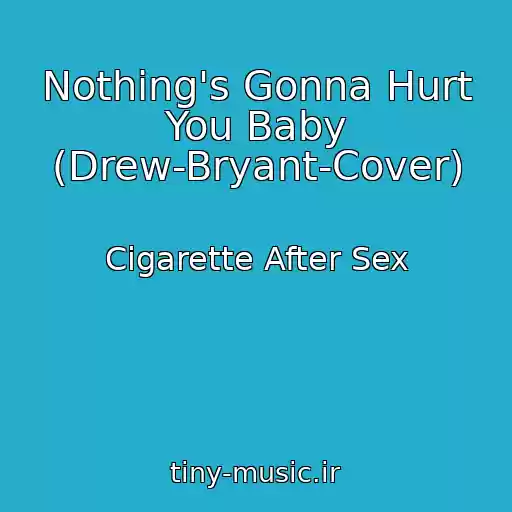 کاور آهنگ Nothing's Gonna Hurt You Baby (Drew-Bryant-Cover) از Cigarette After Sex