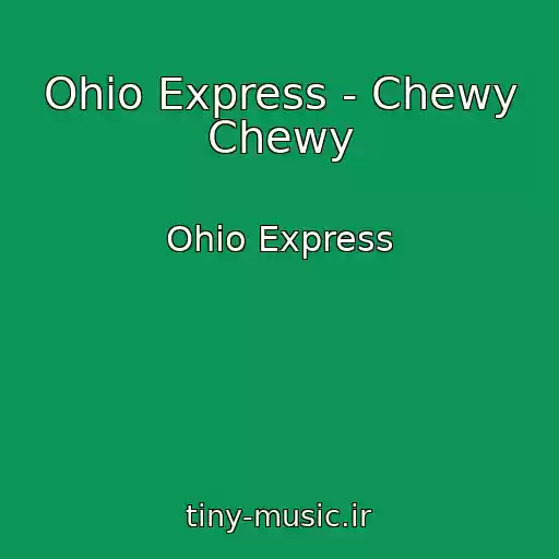 کاور آهنگ Ohio Express - Chewy Chewy از Ohio Express