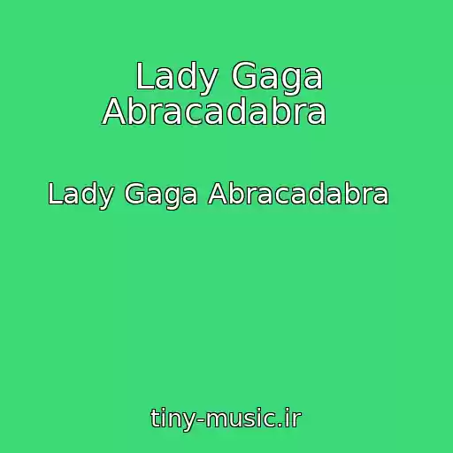 کاور آهنگ Lady Gaga Abracadabra   از Lady Gaga Abracadabra  