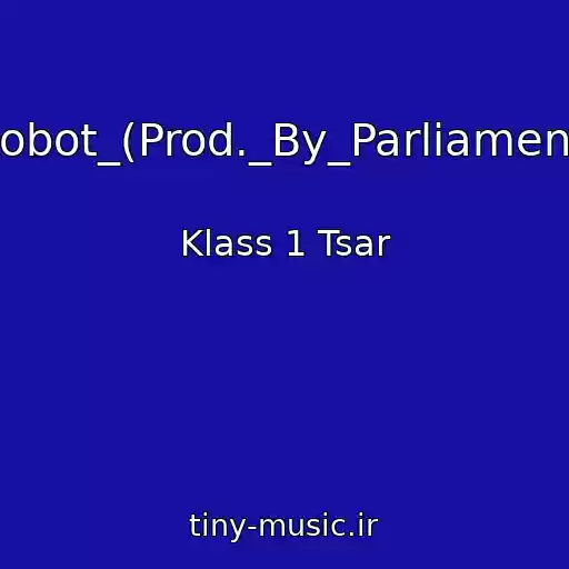 کاور آهنگ Robot_(Prod._By_Parliament) از Klass 1 Tsar