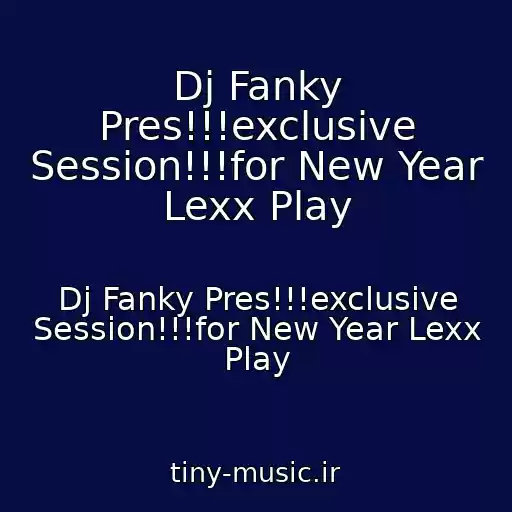 کاور آهنگ Dj Fanky Pres!!!exclusive Session!!!for New Year Lexx Play از Dj Fanky Pres!!!exclusive Session!!!for New Year Lexx Play