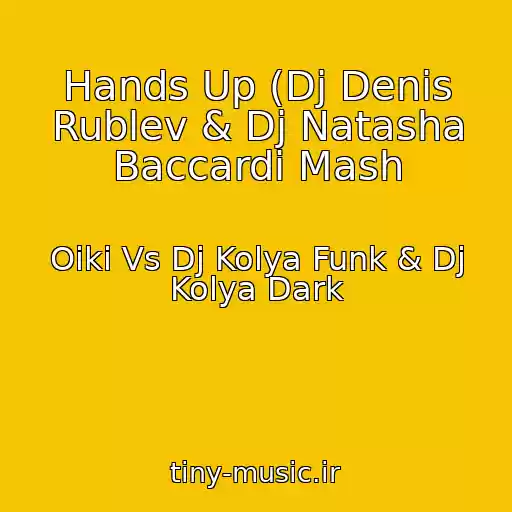 کاور آهنگ Hands Up (Dj Denis Rublev & Dj Natasha Baccardi Mash از Oiki Vs Dj Kolya Funk & Dj Kolya Dark