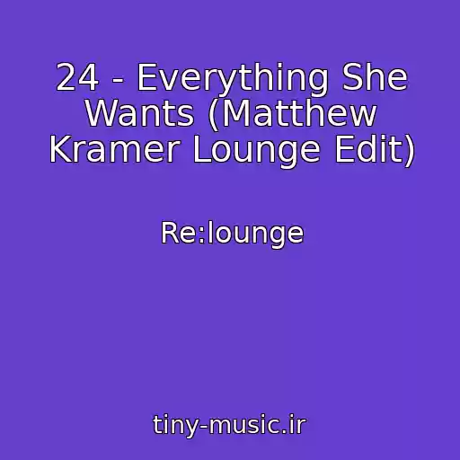 کاور آهنگ 24 - Everything She Wants (Matthew Kramer Lounge Edit) از Re:lounge