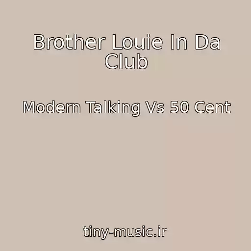 کاور آهنگ Brother Louie In Da Club از Modern Talking Vs 50 Cent
