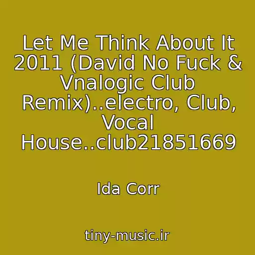 کاور آهنگ Let Me Think About It 2011 (David No Fuck & Vnalogic Club Remix)..electro, Club, Vocal House..club21851669 از Ida Corr