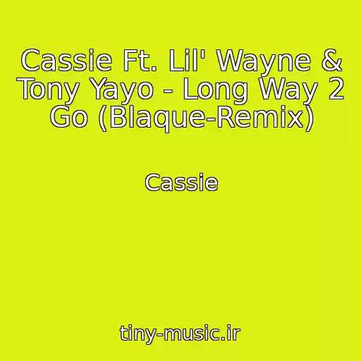 کاور آهنگ Cassie Ft. Lil' Wayne & Tony Yayo - Long Way 2 Go (Blaque-Remix) از Cassie