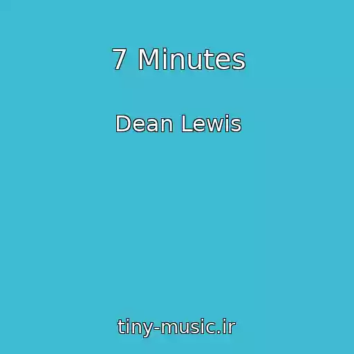 کاور آهنگ 7 Minutes از Dean Lewis