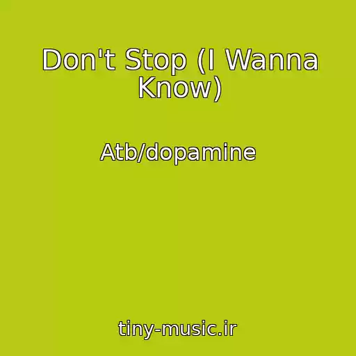 کاور آهنگ Don't Stop (I Wanna Know) از Atb/dopamine